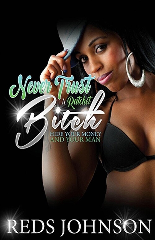 Never Trust a Ratchet Bitch: Hide Your Money, And Your Man (Paperback)