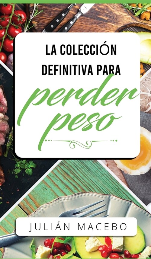 La colecci? definitiva para perder peso: Descubre c?o perder peso, quemar grasa y recuperar tu salud - 좱a manera f?il! (Incluye Atkins, Dieta Ceto (Hardcover)