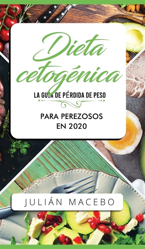 Dieta cetog?ica - La gu? de p?dida de peso para perezosos en 2020: Descubre la manera f?il de quemar grasa con la dieta cetog?ica baja en carbohi (Hardcover)