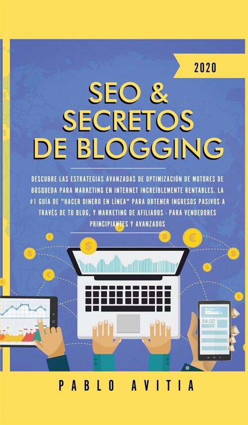 SEO & Secretos de Blogging 2020: Descubre las estrategias avanzadas de optimizaci? de motores de b?queda para marketing en Internet incre?lemente r (Hardcover)