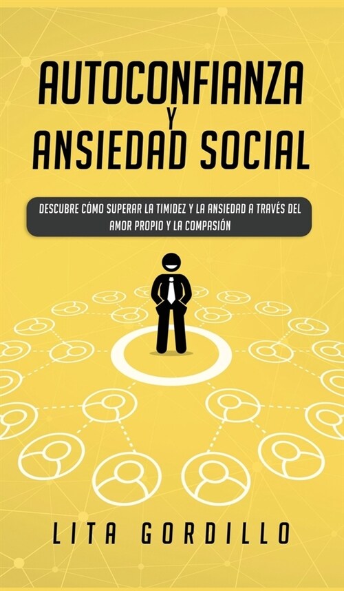 Autoconfianza y ansiedad social: Descubre c?o superar la timidez y la ansiedad a trav? del amor propio y la compasi? (Hardcover)