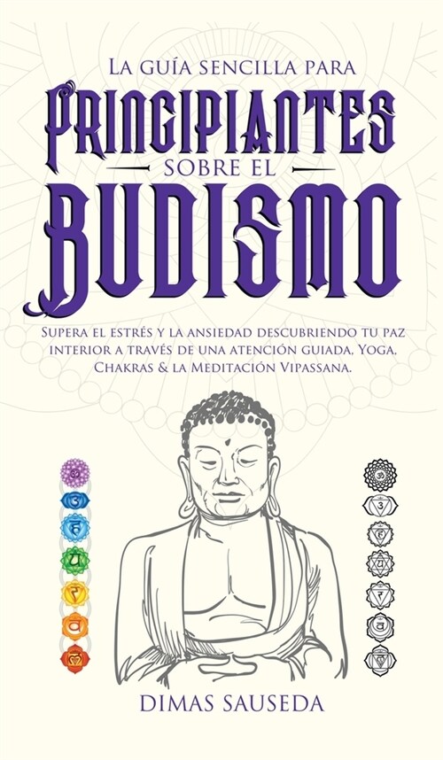 La gu? sencilla para principiantes sobre el budismo: Supera el estr? y la ansiedad descubriendo tu paz interior a trav? de una atenci? guiada, Yog (Hardcover)