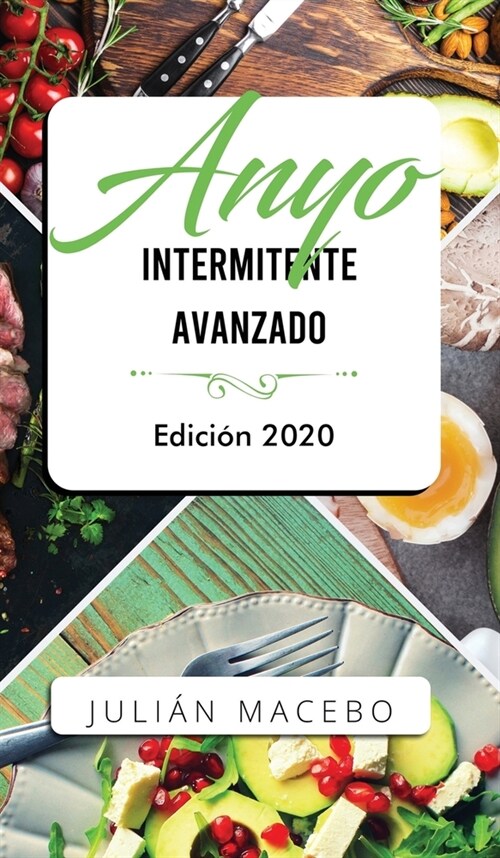 Ayuno intermitente avanzado - Edici? 2020: La gu? completa para hacer m?culo, quemar grasa, y sanar tu cuerpo - para hombres y mujeres (Hardcover)