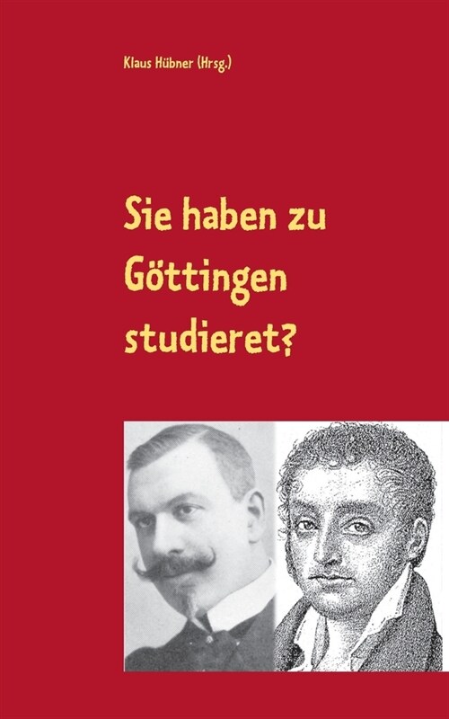 Sie haben zu G?tingen studieret?: Karl Julius Weber und Jules Huret ?er G?tingen. Ein Lesebuch. (Paperback)