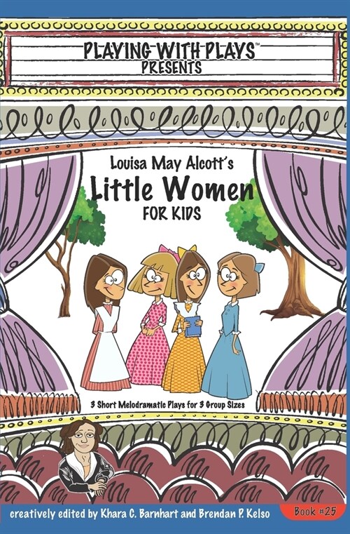 Louisa May Alcotts Little Women for Kids: 3 Short Melodramatic Plays for 3 Group Sizes (Paperback)