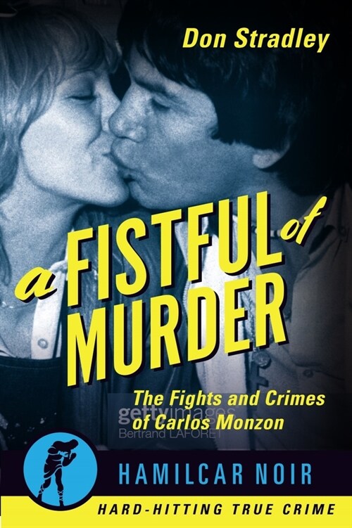 A Fistful of Murder: The Fights and Crimes of Carlos Monzon (Paperback)