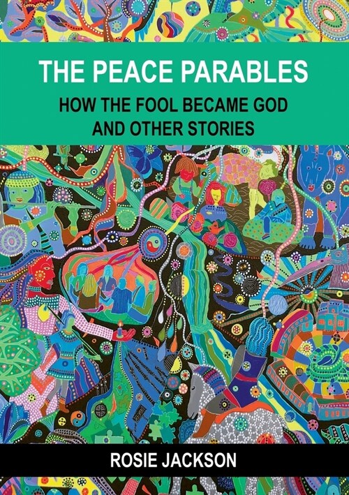 The Peace Parables: How the fool became God and other stories (Paperback)