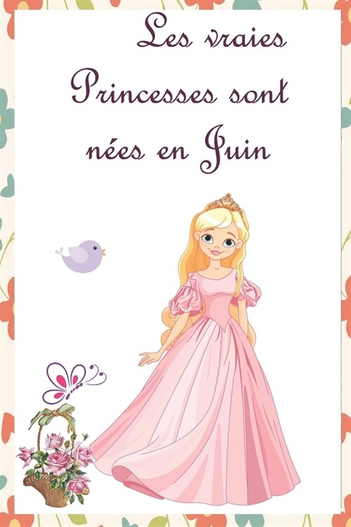 Les vraies Princesses sont n?s en Juin: Cahier personnalis?est aussi un livre dor, un cadeau original ?offrir pour les anniversaires. Il y a des r (Paperback)