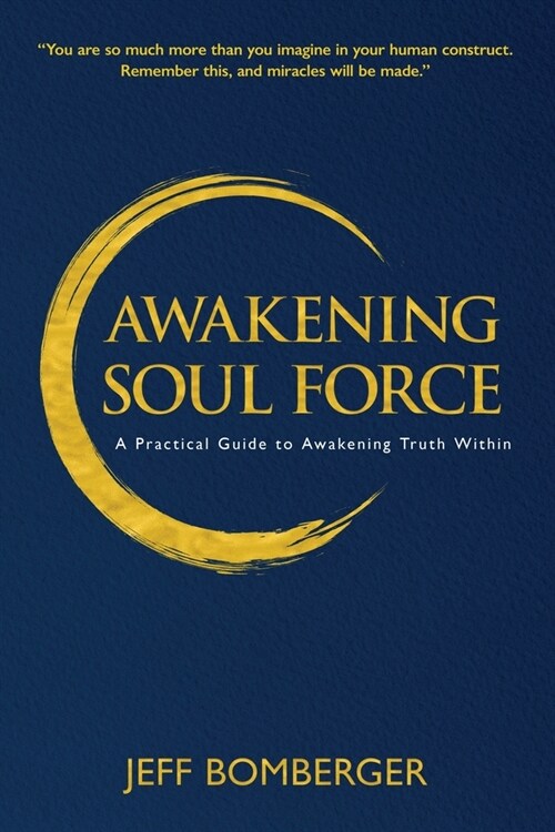 Awakening Soul Force: A Practical Guide to Awakening Truth Within (Paperback)