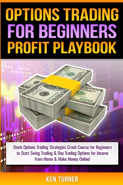 Options Trading Profit Playbook: Stock Options Trading Strategies Crash Course for Beginners to Start Swing Trading & Day Trading Options for Income f (Paperback)
