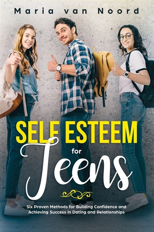 Self Esteem for Teens: Six proven methods for building confidence and achieving success in dating and relationships (Paperback)