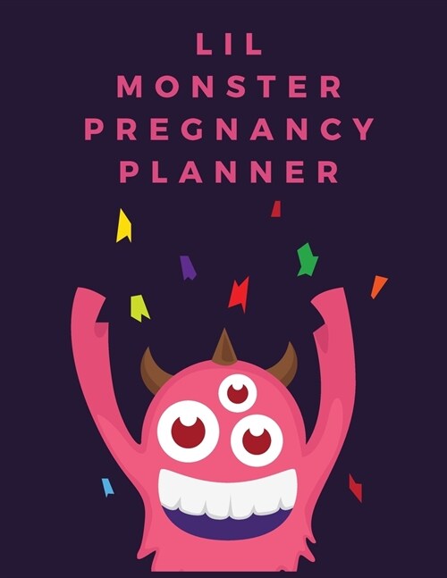 Lil Monster Pregnancy Planner: Pregnancy Planner Gift - Trimester Symptoms - Organizer Planner - New Mom Baby Shower Gift - Baby Expecting Calendar - (Paperback)