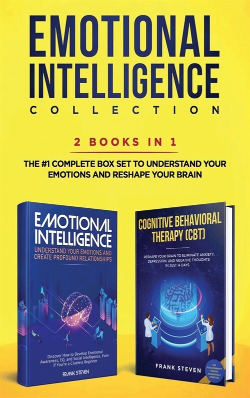Emotional Intelligence Collection 2-in-1 Bundle: Emotional Intelligence + Cognitive Behavioral Therapy (CBT) - The #1 Complete Box Set to Understand Y (Hardcover)