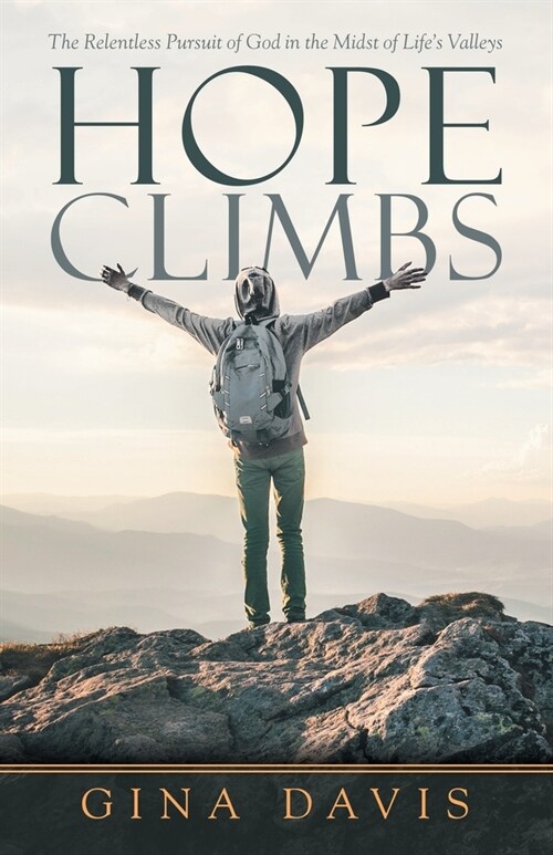 Hope Climbs: The Relentless Pursuit of God in the Midst of Lifes Valleys (Paperback)