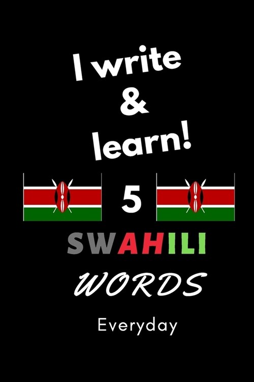Notebook: I write and learn! 5 Swahili words everyday, 6 x 9. 130 pages (Paperback)