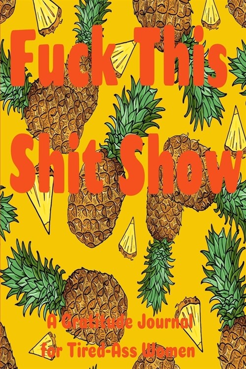 Fuck This Shit Show: : A Gratitude Journal for Tired-Ass Women (Cuss Words Make Me Happy) (Paperback)