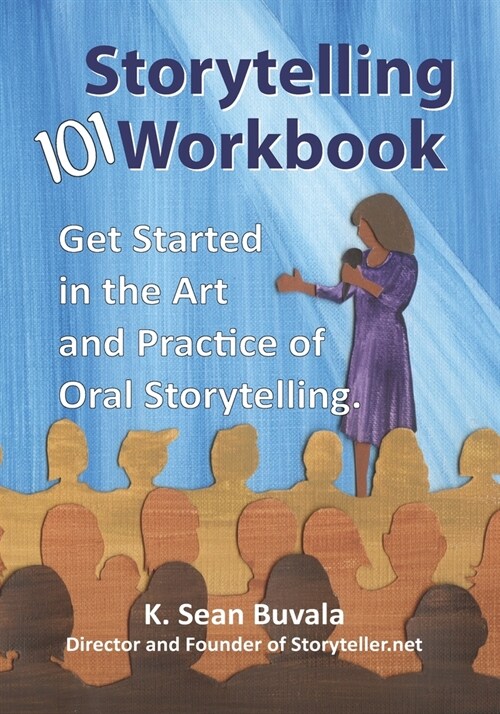 The Storytelling 101 Workbook: Get Started in the Art and Practice of Oral Storytelling (Paperback)