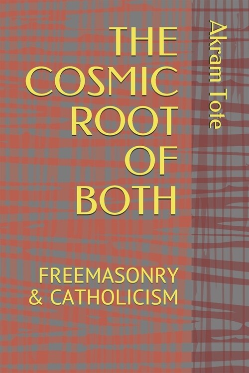 The Cosmic Root of Both: Freemasonry & Catholicism (Paperback)