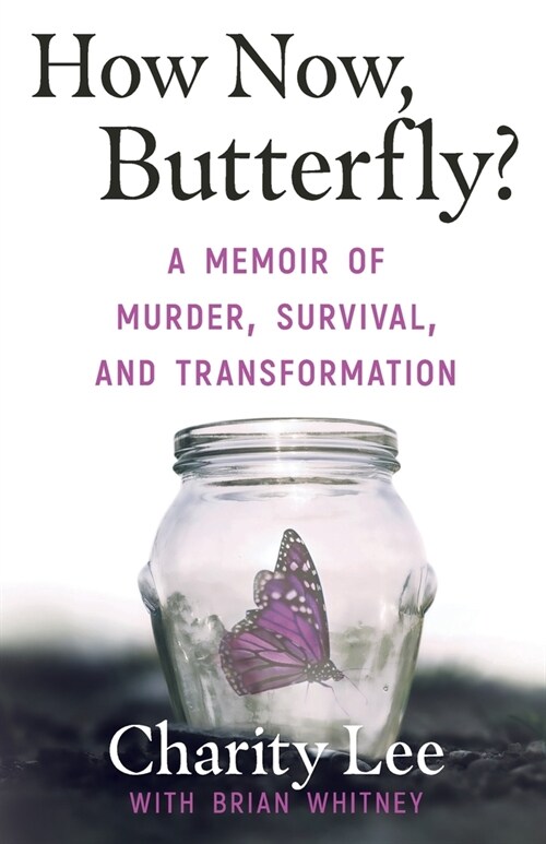 How Now, Butterfly?: A Memoir Of Murder, Survival, and Transformation (Paperback)