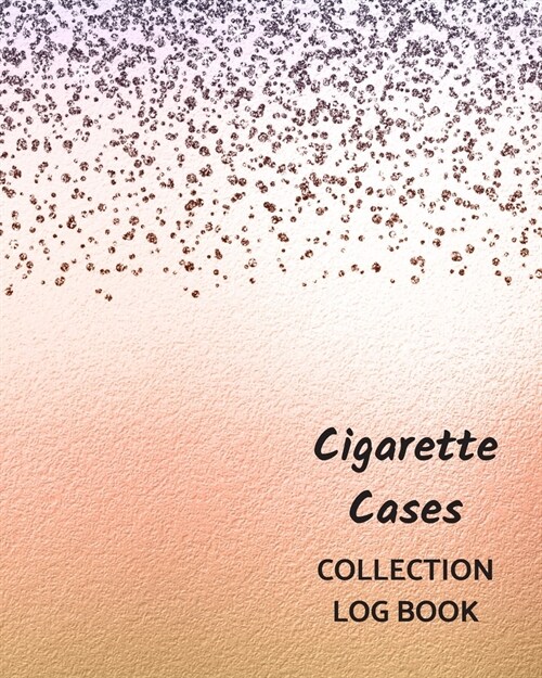 Cigarette Cases Collection Log Book: Keep Track Your Collectables ( 60 Sections For Management Your Personal Collection ) - 125 Pages, 8x10 Inches, Pa (Paperback)