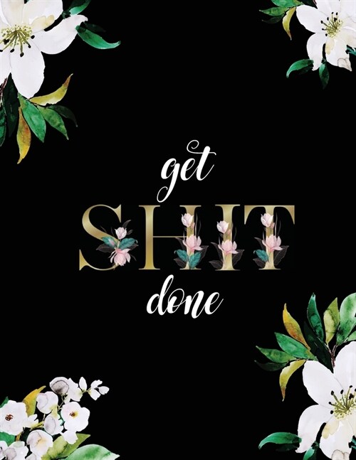 Get Shit Done: 2020 One Year Academic Happy Planner Inclusive Of 12 Months Calendar. Annual Pilot Focus At A Glance Best Solution for (Paperback)