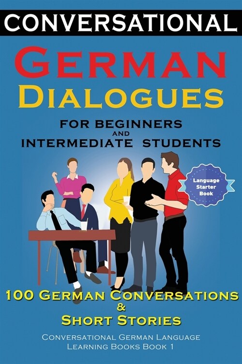Conversational German Dialogues For Beginners and Intermediate Students: 100 German Conversations and Short Stories Conversational German Language Lea (Paperback)