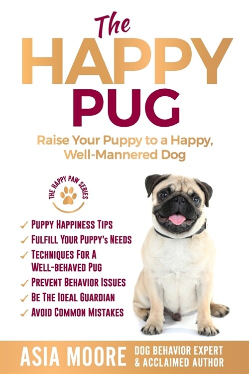 The Happy Pug: Raise Your Puppy to a Happy, Well-Mannered Dog (Paperback)