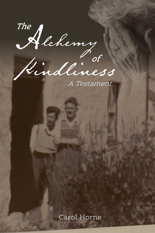 The Alchemy of Kindliness : A Testament (Paperback)