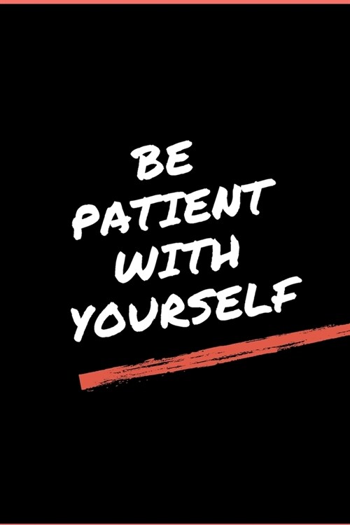 Be Patient With Yourself - GYM LOG notebook: -TRACK YOUR PROGRESS - Series Notebooks - Gym Log notebook- 6 x 9 - gym log - Positive Training quote - N (Paperback)