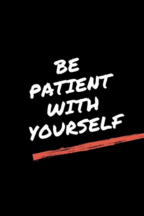 Be Patient With Yourself.Pdf- GYM LOG notebook: -TRACK YOUR PROGRESS - Series Notebooks - Gym Log notebook- 6 x 9 - gym log - Positive Training quote (Paperback)