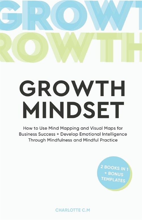 The Growth Mindset: How to Use Mind Mapping and Visual Maps for Business Success + Develop Emotional Intelligence Through Mindfulness and (Paperback)