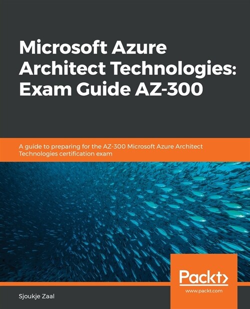 Microsoft Azure Architect Technologies: Exam Guide AZ-300 : An in-depth study guide to the AZ-300 Azure architecture technologies certification exam (Paperback)