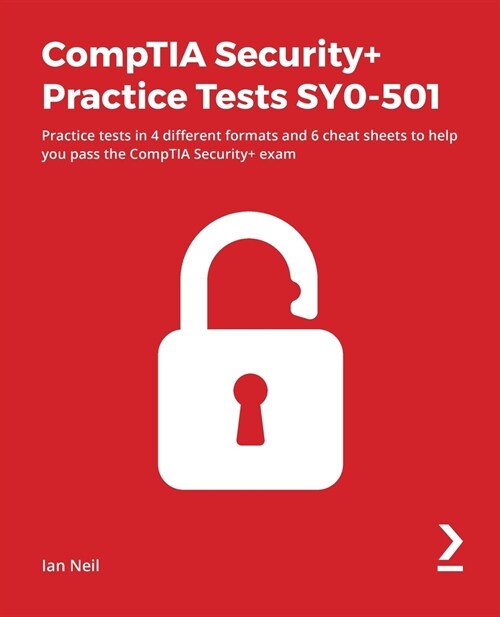 CompTIA Security+ Practice Tests SY0-501 : Practice tests in 4 different formats and 6 cheat sheets to help you pass the CompTIA Security+ exam (Paperback)