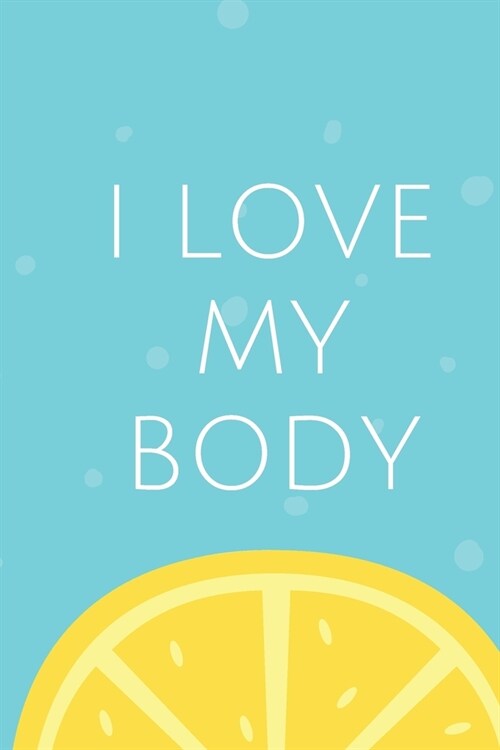 I Love My Body - GYM LOG Notebook: -TRACK YOUR PROGRESS - Series Notebooks - Gym Log notebook- 6 x 9 - gym log - Positive Training quote - Notes your (Paperback)