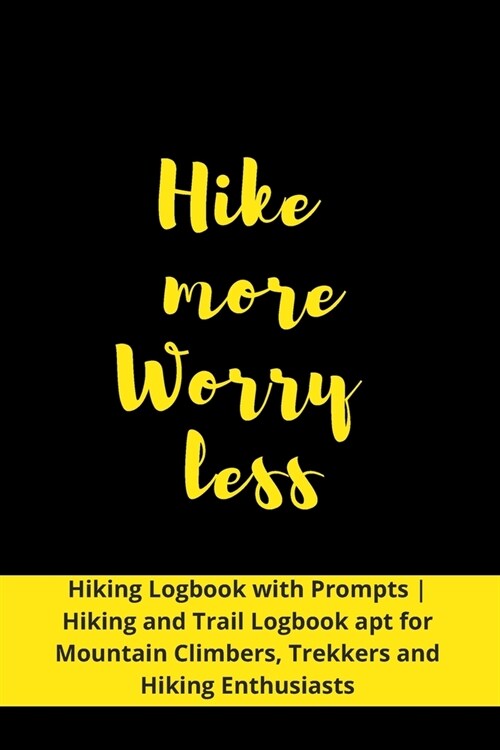 Hike more. Worry less: Hiking Journal With Prompts - Hiking and Trail Logbook apt for Mountain Climbers, Trekkers and Hiking Enthusiasts (Paperback)