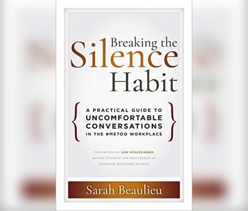Breaking the Silence Habit: A Practical Guide to Uncomfortable Conversations in the #metoo Workplace (MP3 CD)