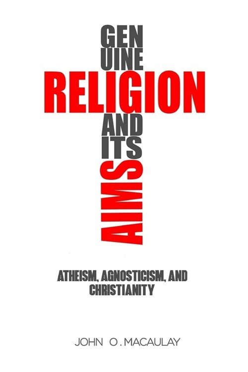 Genuine religion and its aims: Atheism, Agnosticism, and Christianity (Paperback)