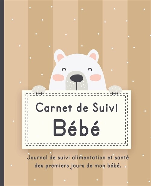 Carnet de Suivi B?? Journal de bord pour les parents pour suivre: alimentation, sommeil, activit? change, poids, temp?ature et humeur de (Paperback)