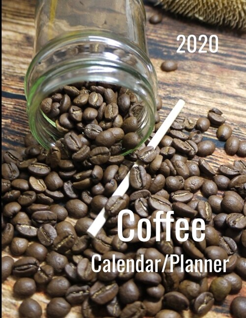 2020 Coffee Calendar/Planner: Coffee lovers 12 month calendar/planner. Monthly and weekly 2020 calendar and planner. (Paperback)