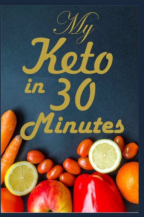 My Keto in 30 Minutes: A Ketogenic Recipe Blank Book to Write In; Record all Your 30 Minutes Ketogenic Recipes for Low Budget Cooking, Vegeta (Paperback)