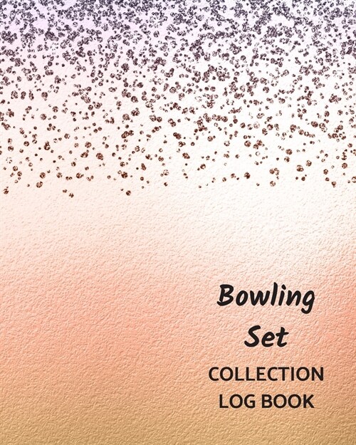 Bowling Set Collection Log Book: Keep Track Your Collectables ( 60 Sections For Management Your Personal Collection ) - 125 Pages, 8x10 Inches, Paperb (Paperback)