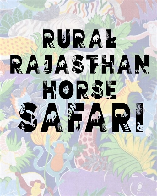 Rural Rajasthan Horse Safari: Safari Planner Guide - African Safari - Safari Planner & Journal - Indian Safari - Long Journey Planner (Paperback)
