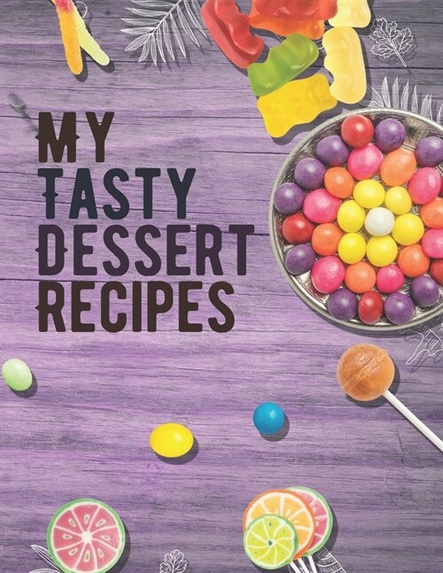 My Tasty Dessert Recipes. Create Your Own Collected Recipe Book. Blank Recipe Book to Write in. Document all Your Special Recipes and Notes for Your F (Paperback)