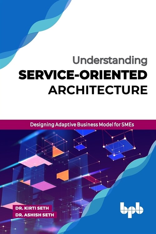 Understanding Service-Oriented Architecture: Designing Adaptive Business Model for SMEs (English Edition) (Paperback)