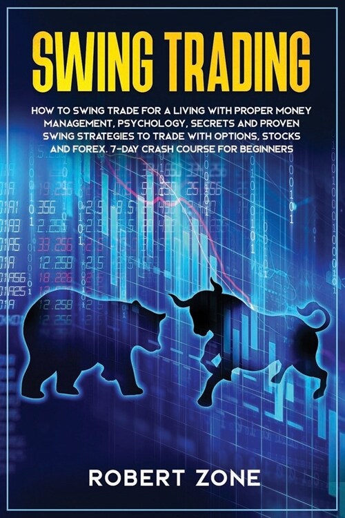 Swing Trading: 7-Day Crash Course For Beginners For A Living With Proper Money Management, Psychology, Secrets And Proven Strategies (Paperback)