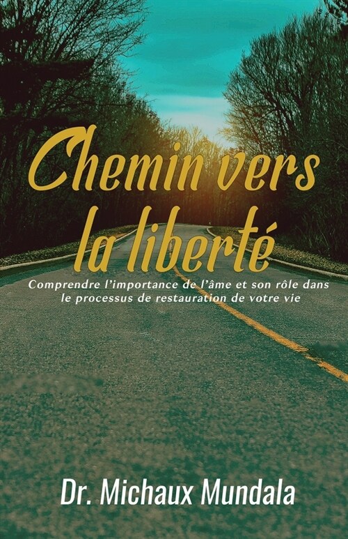 Chemin vers la libert? Comprendre limportance de l?e et son r?e dans le processus de restauration de votre vie (Paperback)