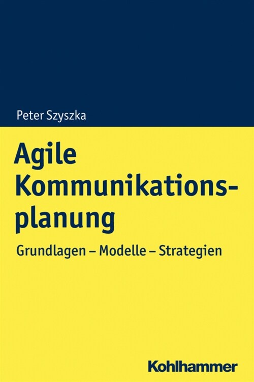 Agile Kommunikationsplanung: Grundlagen - Modelle - Strategien (Paperback)