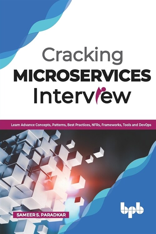 Cracking Microservices Interview: Learn Advance Concepts, Patterns, Best Practices, Nfrs, Frameworks, Tools and Devops (Paperback)