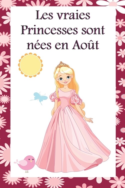 Les vraies Princesses sont n?s en Ao?: Cahier personnalis?est aussi un livre dor, un cadeau original ?offrir pour les anniversaires. Il y a des r (Paperback)