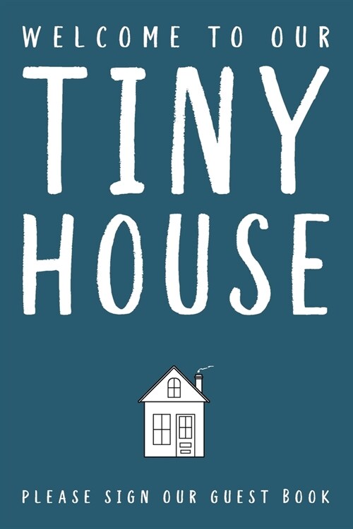Welcome To Our Tiny House: Guest Book (Paperback)
